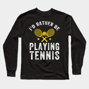 I'd rather be playing tennis Long Sleeve T-Shirt